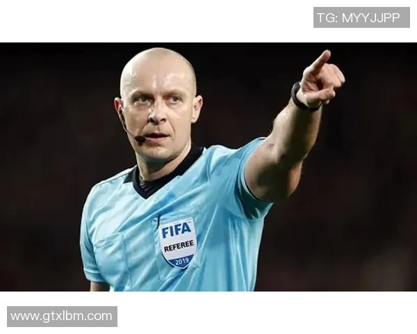 欧冠决赛裁判揭晓曾执法世界杯决赛的名哨引发争议与讨论